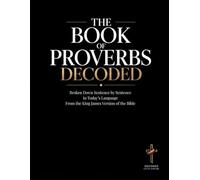 Proverbs Decoded: A Sentence-by-Sentence Breakdown in Modern Language - A Modern Bible Study Guide for the King James Version