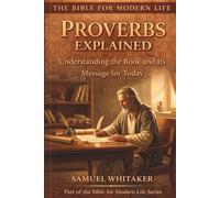 Proverbs Explained: Understanding the Book and Its Message for Today: 4