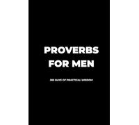 Proverbs For Men: 365 Days of Practical Wisdom For Men