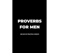 Proverbs For Men: 365 Days of Practical Wisdom For Men