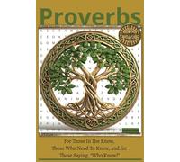 PROVERBS: For Those In The Know, Those Who Need To Know, and For Those Saying, "Who Knew?"