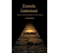 Proverbs Understood: Where Understanding Becomes Obedience: A 31-Day Devotional
