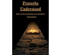 Proverbs Understood: Where Understanding Becomes Obedience: A 31-Day Devotional