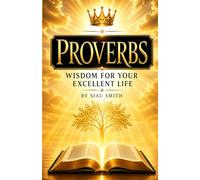 Proverbs: Wisdom for Your Excellent Life