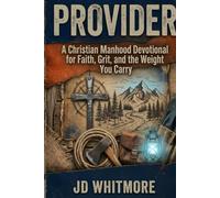 PROVIDER: A Christian Manhood Devotional for Faith, Grit, and the Weight You Carry