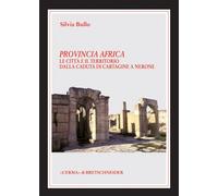 Provincia Africa. Le città e il territorio dalla caduta di Cartagine a Nerone: LA Citta E Il Territorio Dalla Caduta Di Cartagine a Nerone