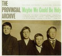 Provincial Archive - Maybe we could be holy