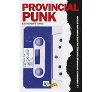 Libri Toffoli Edi Kermit - Provincial Punk. Le Avventure Di Un Giovane Punk Nell