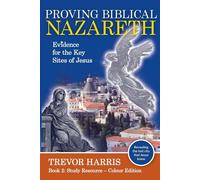 Proving Biblical Nazareth: Locating the Prophetic Sites of Jesus - Harris Trevor