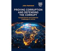 Proving Corruption and Defending the Corrupt: Constitutional and Evidential Challenges in Africa