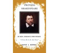 Proving Shakespeare: In Ben Johnson's Own Words - Roper D. L.