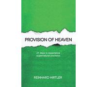 Provision of Heaven: 21 days to experience supernatural provision