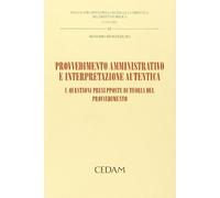 Provvedimento amministrativo e interpretazione autentica. Vol. 1: Questioni presupposte di teoria del provvedimento.