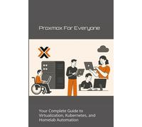 Proxmox for Everyone: Your Complete Guide to Virtualization, Kubernetes, and Homelab Automation: 2