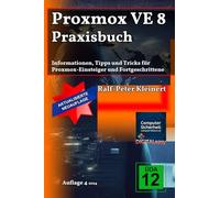 Proxmox VE 8 Praxisbuch: Informationen, Tipps und Tricks für Proxmox-Einsteiger und Fortgeschrittene