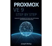 PROXMOX VE 9 STEP BY STEP: Hands-On Virtualization for Home Labs, Self-Hosting, and Cloud-Like Infrastructure