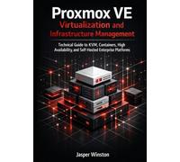 Proxmox VE Virtualization and Infrastructure Management: Technical Guide to KVM, Containers, High Availability, and Self-Hosted Enterprise Platforms