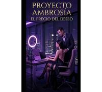 PROYECTO AMBROSIA: EL PRECIO DEL DESEO