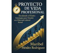 PROYECTO DE VIDA PROFESIONAL: ESCALANDO EL ÉXITO: ESTRATEGIAS PARA TRIUNFAR EN EL MERCADO LABORAL ACTUAL