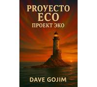 PROYECTO ECO: Una apasionante aventura, narrada con un ritmo trepidante y giros inesperados, que culmina con la respuesta al mayor enigma de la humanidad: ¿Por qué estamos aquí?