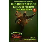 PROYECTO: HUMANOCENTRISMO: BASTA YA de FRONTERAS y NACIONALIDADES Libro No. 1 (Propuesta Económica)