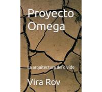 Proyecto Omega: La arquitectura del olvido