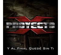 Proyecto X - Y Al Final Quede Sin Ti