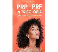 Prp e prf in tricologia. Tecniche, protocolli e casi clinici