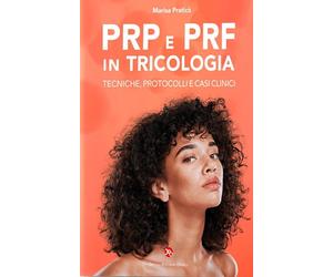 Prp e prf in tricologia. Tecniche, protocolli e casi clinici