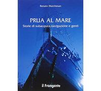 Prua al mare. Storie di subacquea, navigazione e genti