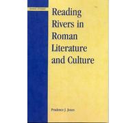 Prudence J. Jones Reading Rivers in Roman Literature and Culture (Tascabile)