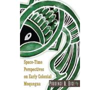 Prudence M. Rice Space-Time Perspectives on Early Colonial Moquegua (Tascabile)