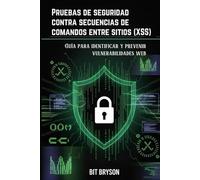 Pruebas de seguridad contra secuencias de comandos entre sitios (XSS): Guía para identificar y prevenir vulnerabilidades web