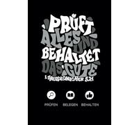 Prüft Alles und behalte das Gute: Notizbuch zur praktischen Umsetzung des Bibelverses aus 1.Tessalonicher 5;21