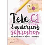 Prüfungstraining Deutsch C1: FIT für die TELC C1 Erörterung schreiben Prüfung - 5 komplette Schreibprüfungen mit Lösungen, TELC Prüfungstraining 2025 (TELC C1 SCHREIBEN)