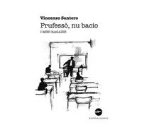Prufesso', nu bacio. I miei ragazzi