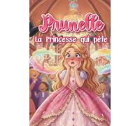 Prunelle, la princesse qui pète: Une histoire du soir pour enfants, drôle, un livre facile à lire qui fera rire petits et grands - Acceptation de soi, humour et bienveillance - Dès 3 ans