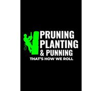 Pruning Planting & Punning, That's How We Roll: Arborist Tree Care Professional Journal Notebook for Writing