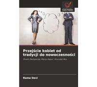 Przejście kobiet od tradycji do nowoczesności: Shashi Deshpande, Manju Kapur i Arundati Roy