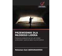 PRZEWODNIK DLA M¿ODEGO LIDERA: Praktyczny przewodnik po tym, jak urzeka¿, przekonywa¿ i wywiera¿ wp¿yw na przemówienia