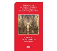 Przewodnik po Kaplicy Polskiej sw. Stanislawa biskupa i meczennika