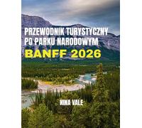 Przewodnik turystyczny po Parku Narodowym Banff 2026