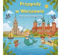 Przygody w Warszawie - Odkrywamy Stolicę Polski: Poznaj historię i legendy miasta!