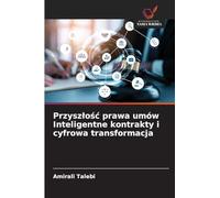 Przysz¿o¿¿ prawa umów Inteligentne kontrakty i cyfrowa transformacja