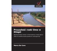 Przysz¿o¿¿ rzeki Omo w Etiopii: Bezpiecze¿stwo wodne i zrównowa¿ony rozwój zapory Gibe III w ¿wietle analizy spo¿eczno-ekologicznej