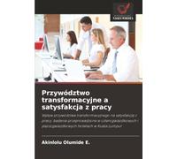 Przywództwo transformacyjne a satysfakcja z pracy: Wpływ przywództwa transformacyjnego na satysfakcję z pracy: badanie przeprowadzone w czterogwiazdkowych i pięciogwiazdkowych hotelach w Kuala Lumpur
