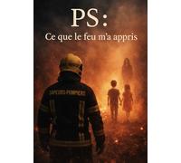 PS : Ce que le feu m'a appris