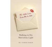PS: I Love You, From Me to Him: Walking in His Marvelous Light