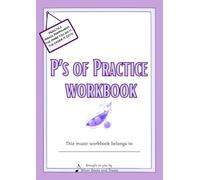 P's of Practice Workbook: A musical practice workbook