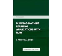 Ps Publishing Building Machine Learning Applications With Ruby (Tascabile)